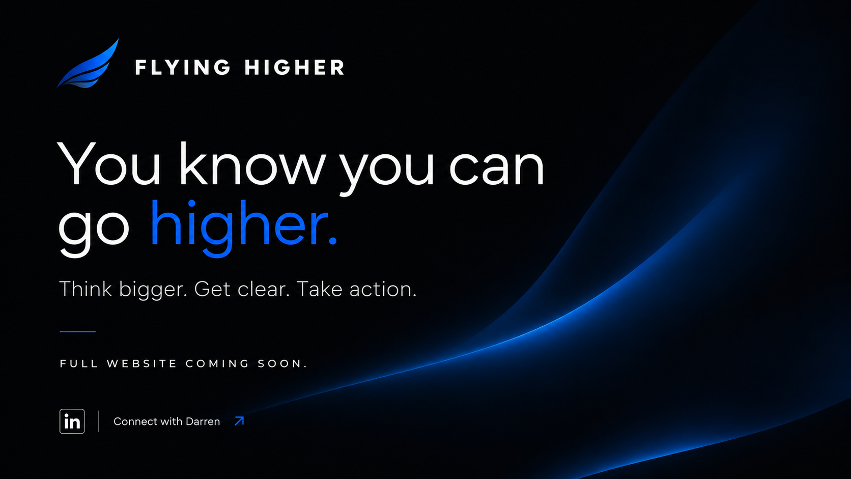 Flying Higher. You know you can go higher. Think bigger. Get clear. Take action. Full website coming soon.